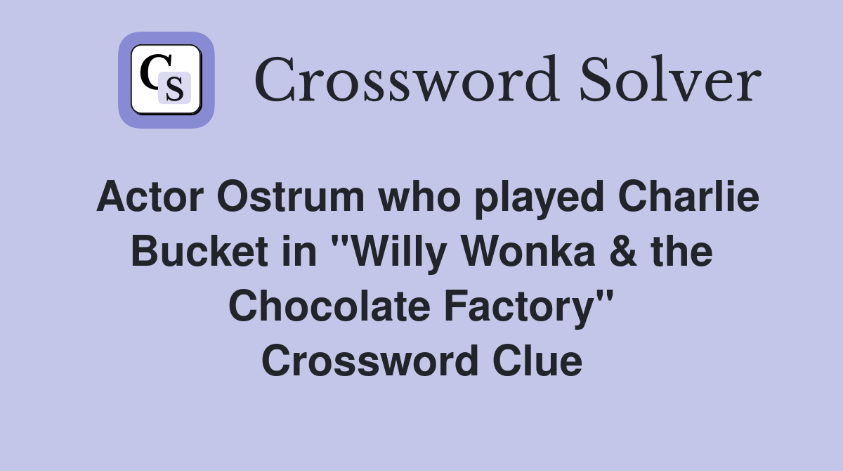 Actor Ostrum who played Charlie Bucket in "Willy Wonka & the Chocolate